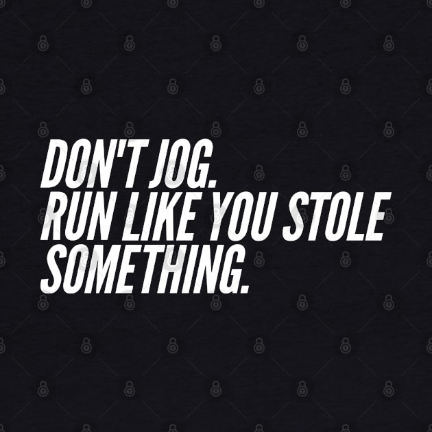 Run Like You Stole Something, Funny Jogger Marathon Runner by PugSwagClothing